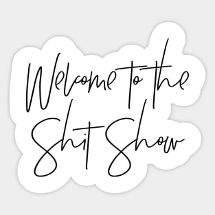 Welcome to the Shit Show Sticker